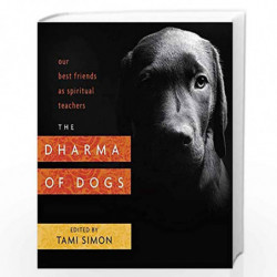 The Dharma of Dogs: Our Best Friends as Spiritual Teachers by Tami Simon Book-9781622037414