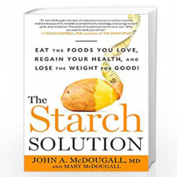 The Starch Solution: Eat the Foods You Love, Regain Your Health, and Lose the Weight for Good! by MCDOUGALL JOHN MD Book-9781623