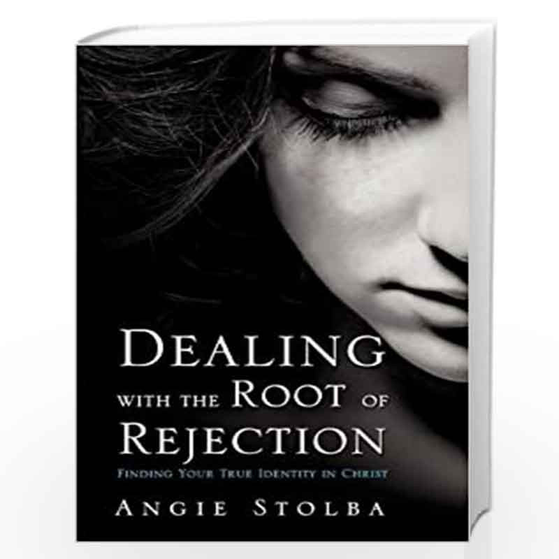 Dealing with the Root of Rejection by Angie Stolba Angie Stolba Book-9781624191435