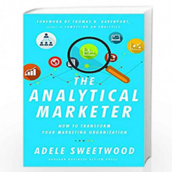 Analytical Marketer: How to Transform Your Marketing Organization by Sweetwood, Adele Book-9781625278456