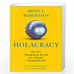 Holacracy: The New Management System for a Rapidly Changing World by Brian J. Robertson Book-9781627794282