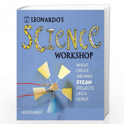Leonardo''s Science Workshop: Invent, Create, and Make STEAM Projects Like a Genius (Leonardo''s Workshop) by Heidi Olinger Book