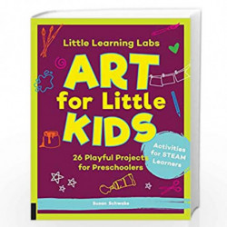 Little Learning Labs: Art for Little Kids: 26 Playful Projects for Preschoolers