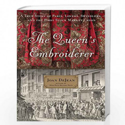 The Queen''s Embroiderer: A True Story of Paris, Lovers, Swindlers, and the First Stock Market Crisis by Joan DeJean Book-978163