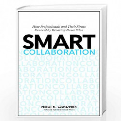 Smart Collaboration: How Professionals and Their Firms Succeed by Breaking Down Silos by Heidi K. Gardner Book-9781633691100