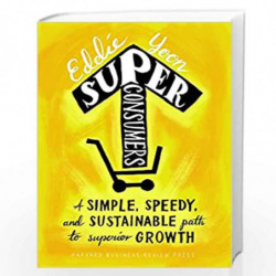 Superconsumers: A Simple, Speedy and Sustainable Path to Superior Growth by Yoon, Eddie Book-9781633692077