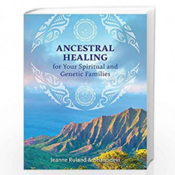 Ancestral Healing for Your Spiritual and Genetic Families by Jeanne Ruland Book-9781644110348