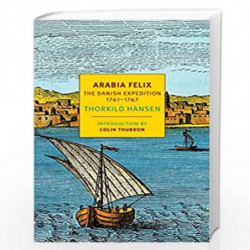 Arabia Felix: The Danish Expedition of 1761-1767 (NYRB Classics) by HANSEN, THORKILD Book-9781681370729