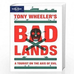Tony Wheeler''s Bad Lands (Lonely Planet Travel Literature) by Tony Wheeler Book-9781742201047