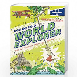 Lonely Planet Not for Parents How to Be a World Explorer: Your All-terrain Training Manual by NA Book-9781743214251