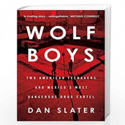 Wolf Boys: Two American Teenagers and Mexico''s Most Dangerous Drug Cartel by Slater, Dan Book-9781760291471