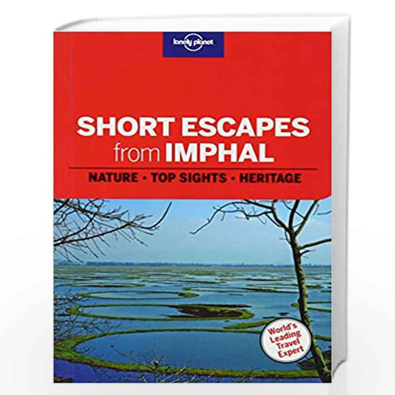 SHORT ESCAPES FROM IMPHAL by LONELY PLANET Book-9781760344313