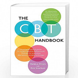 The CBT Handbook: A comprehensive guide to using Cognitive Behavioural Therapy to overcome depression, anxiety and anger by MYLE