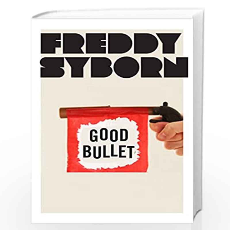 A Good Bullet: Comedy, Violence and All the Terrible Things That Make Us Laugh by Freddie Syborn Book-9781780721699