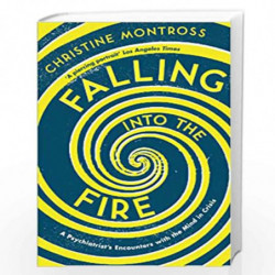Falling into the Fire: A Psychiatrist''s Encounters with the Mind in Crisis by Montross Book-9781780743660