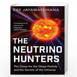 Neutrino Hunters: The Chase for the Ghost Particle and the Secrets of the Universe by Jayawardhana, Ray Book-9781780746470