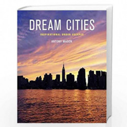 Dream Cities: Inspirational Urban Escapes by Antony Mason Book-9781780878171