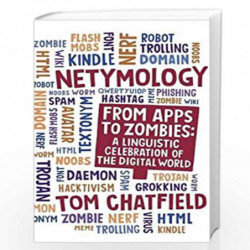 Netymology: From Apps to Zombies: A Linguistic Celebration of the Digital World by Tom Chatfield Book-9781780879932