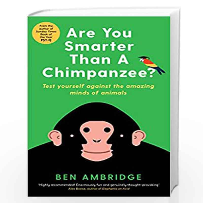 Are You Smarter Than A Chimpanzee?: Test yourself against the amazing minds of animals by Ben Ambridge Book-9781781255735