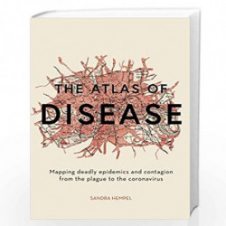 The Atlas of Disease: Mapping deadly epidemics and contagion from the plague to the zika virus by Sandra Hempel Book-97817813179