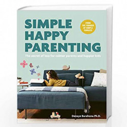 Simple Happy Parenting: The Secret of Less for Calmer Parents and Happier Kids by Denaye Barahona Book-9781781318645