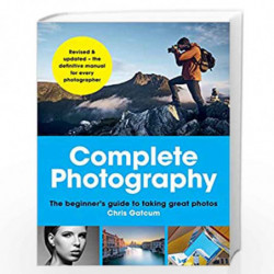 Complete Photography: Understand cameras to take, edit and share better photos by GATCUM, CHRIS Book-9781781573464