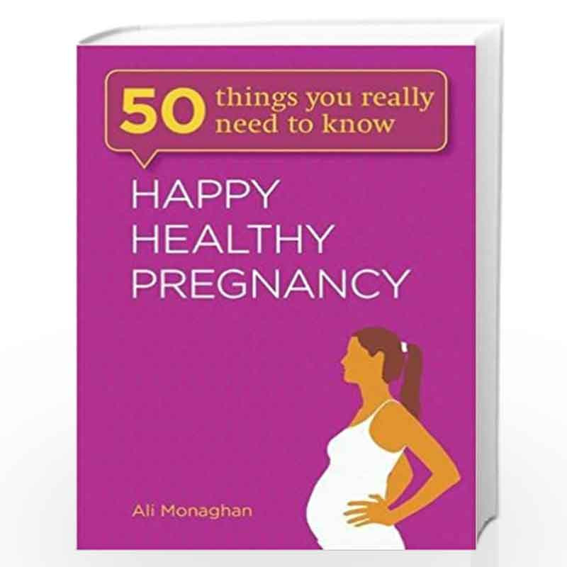 Happy, Healthy Pregnancy: 50 Things You Really Need to Know by Ali Monaghan Book-9781782061328