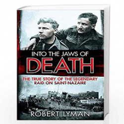 Into the Jaws of Death: The True Story of the Legendary Raid on Saint-Nazaire by Robert Lyman Book-9781782064473