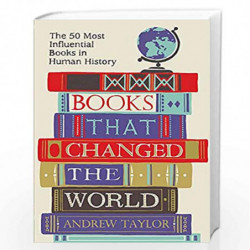 Books That Changed the World: The 50 Most Influential Books in Human History by ANDREW TAYLOR Book-9781782069423