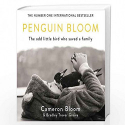 Penguin Bloom: The Odd Little Bird Who Saved a Family by Bloom, Cameron,Greive, Bradley Trevor Book-9781782119791