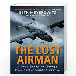 The Lost Airman: A True Story of Escape from Nazi-occupied France by Seth Meyerowitz with Peter F. Stevens Book-9781782398967