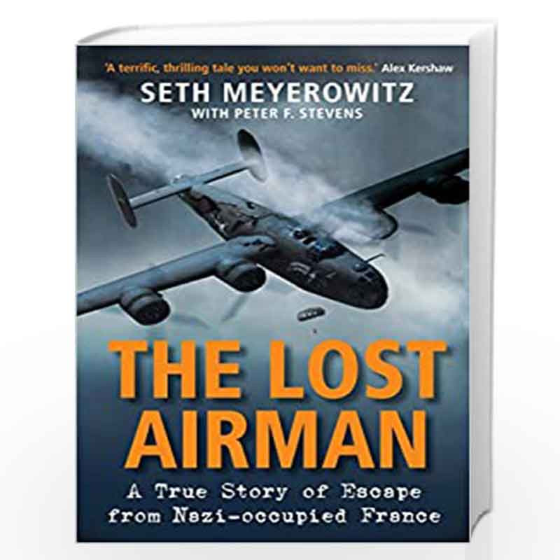 The Lost Airman: A True Story of Escape from Nazi-occupied France by Seth Meyerowitz with Peter F. Stevens Book-9781782398967