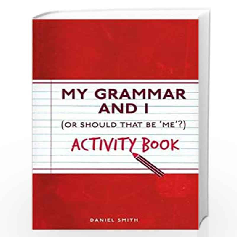 My Grammar and I Activity Book (I Used to Know That ...) by Smith, Daniel Book-9781782435808