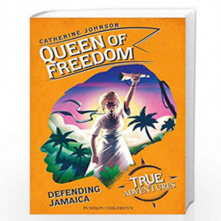 Queen of Freedom: Defending Jamaica (True Adventures) by Catherine Johnson Book-9781782692799