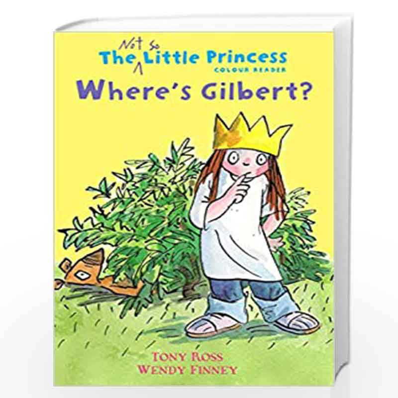 Where''s Gilbert? (The Not So Little Princess) by Ross, Tony, Finney, Wendy Book-9781783443048