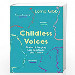 Childless Voices: Stories of Longing, Loss, Resistance and Choice by Gibb, Lorna Book-9781783782642