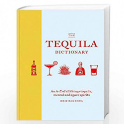 The Tequila Dictionary: An AZ of all things tequila, mezcal and agave spirits by Zandona, Eric Book-9781784725471