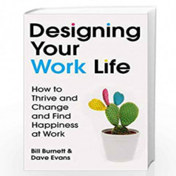 Designing Your Work Life: How to Thrive and Change and Find Happiness at Work by Burnett, Bill,Evans, Dave Book-9781784742805