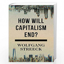 How Will Capitalism End?: Essays on a Failing System by Wolfgang Streeck Book-9781784784010