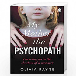 My Mother, the Psychopath: Growing up in the shadow of a monster by Rayne, Olivia Book-9781785038990