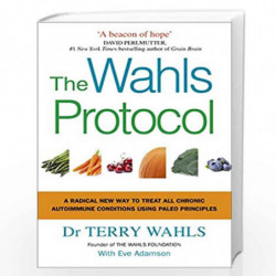 The Wahls Protocol: A Radical New Way to Treat All Chronic Autoimmune Conditions Using Paleo Principles by Wahls, Terry Book-978
