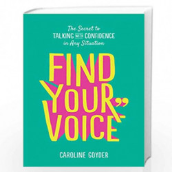 Find Your Voice: The Secret to Talking with Confidence in Any Situation by Goyder, Caroline Book-9781785042836