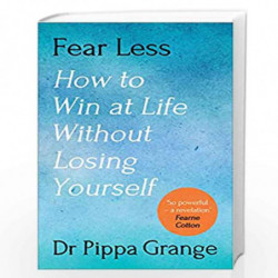 Fear Less: How to Win at Life Without Losing Yourself by Grange, Pippa Book-9781785042911