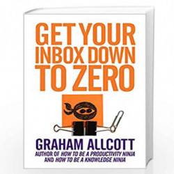 Get Your Inbox Down to Zero: from How to be a Productivity Ninja by Graham Allcott Book-9781785780592
