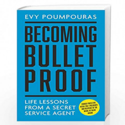 Becoming Bulletproof: Life Lessons from a Secret Service Agent by Evy Poumpouras Book-9781785784552