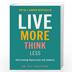 Live More Think Less: Overcoming Depression and Sadness with Metacognitive Therapy by Pia Callesen Book-9781785785542
