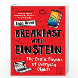 Breakfast with Einstein: The Exotic Physics of Everyday Objects by Orzel Chad Book-9781786074041
