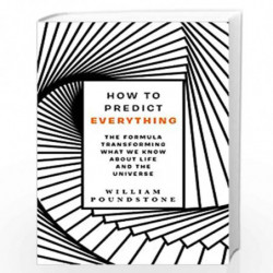 How to Predict Everything : The Formula Transforming What We Know About Life and the Universe by Poundstone, William Book-978178
