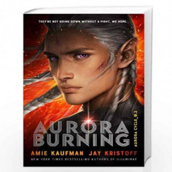Aurora Burning: (The Aurora Cycle) (Aurora Cycle 2) by Amie Kaufman and Jay Kristoff Book-9781786077745