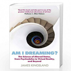 Am I Dreaming?: The Science of Altered States, from Psychedelics to Virtual Reality, and Beyond by James Kingsland Book-97817864